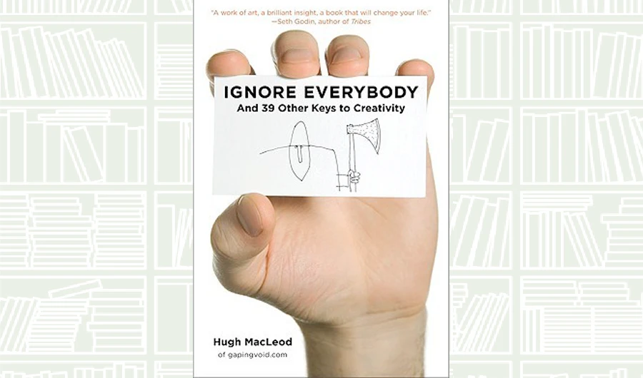 What We Are Reading Today: Ignore Everybody by Hugh MacLeod