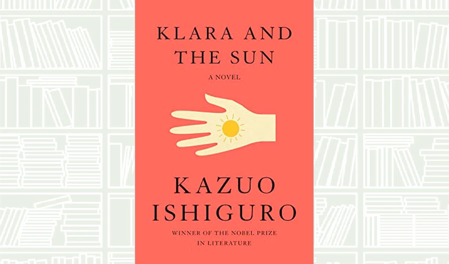 What We Are Reading Today: Klara and the Sun by Kazuo Ishiguro