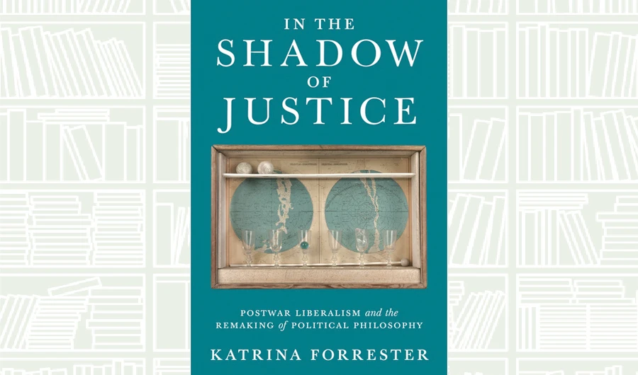 What We Are Reading Today: In the Shadow of Justice by Katrina Forrester