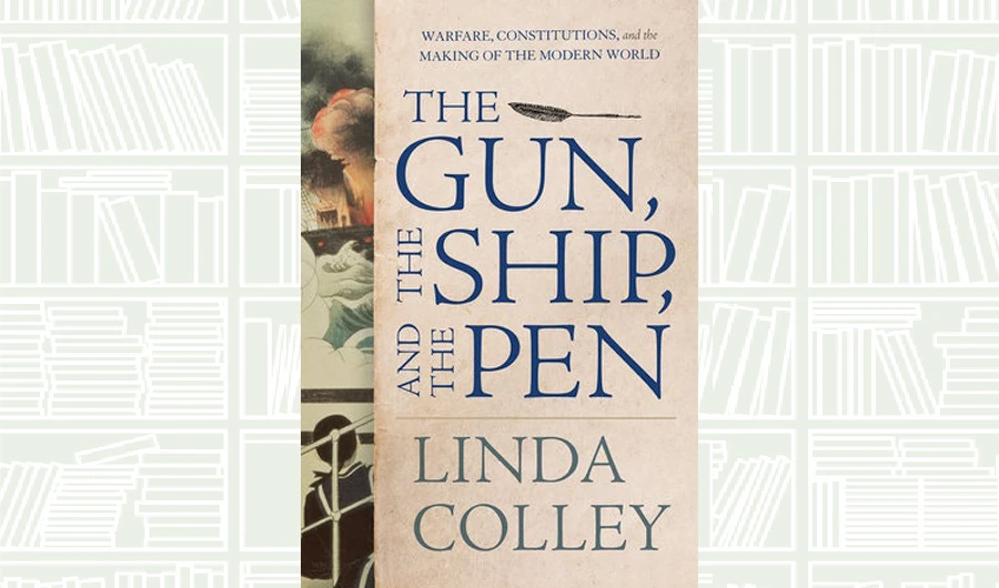 What We Are Reading Today: The Gun, the Ship, and the Pen by Linda Colley