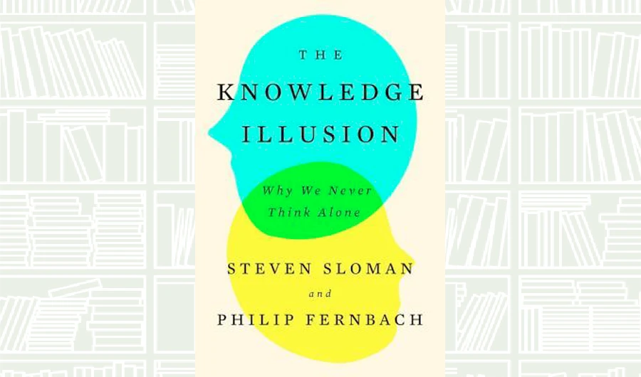 What We Are Reading Today: The Knowledge Illusion