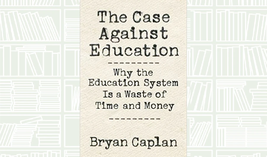 What We Are Reading Today: The Case Against Education by Bryan Caplan
