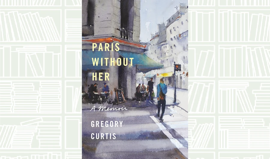What We Are Reading Today: Paris Without Her by Gregory Curtis