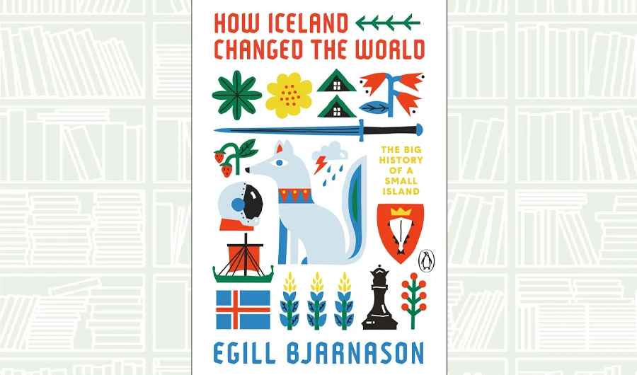 What We Are Reading Today: How Iceland Changed the World by Egill Bjarnason