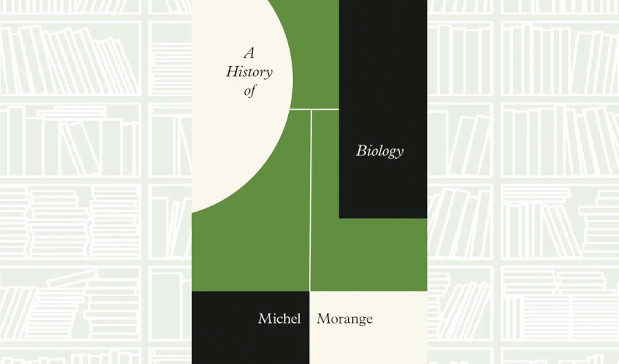 What We Are Reading Today: A History of Biology by Michel Morange