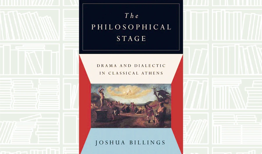 What We Are Reading Today: The Philosophical Stage; Drama and Dialectic in Classical Athens