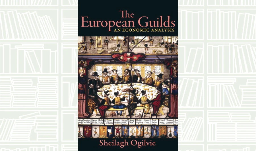 What We Are Reading Today: The European Guilds: An Economic Analysis by Sheilagh Ogilvie