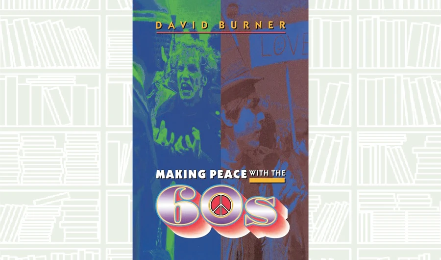 What We Are Reading Today: Making Peace with the 60s by David Burner