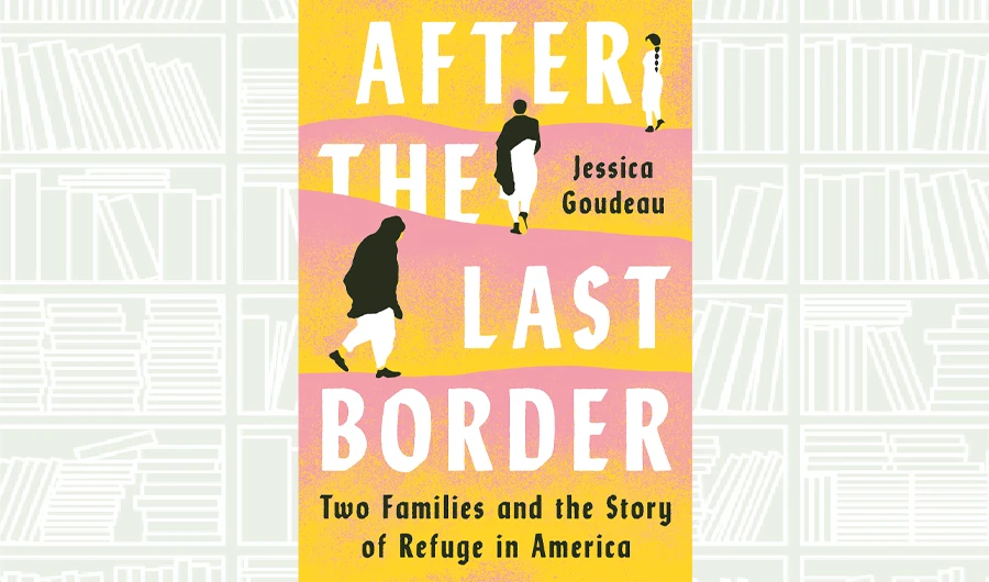 What We Are Reading Today: After the Last Border by Jessica Goudreau