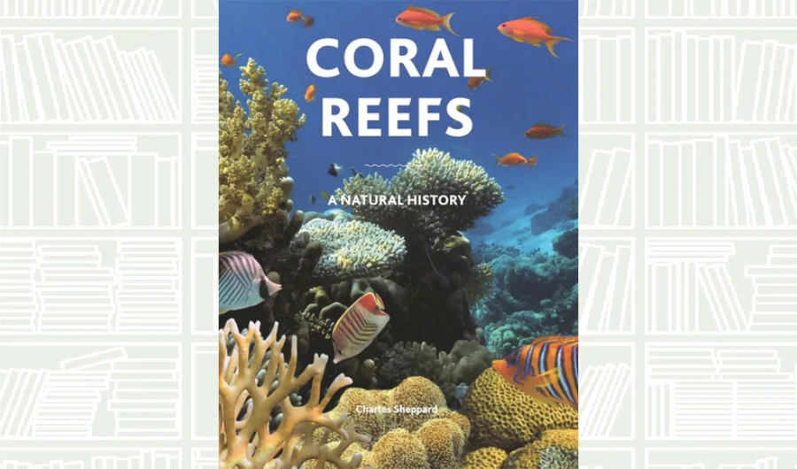 What We Are Reading Today: Coral Reefs: A Natural History by Charles Sheppard