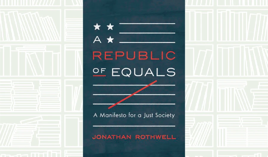 What We Are Reading Today: A Republic of Equals: A Manifesto for a Just Society
