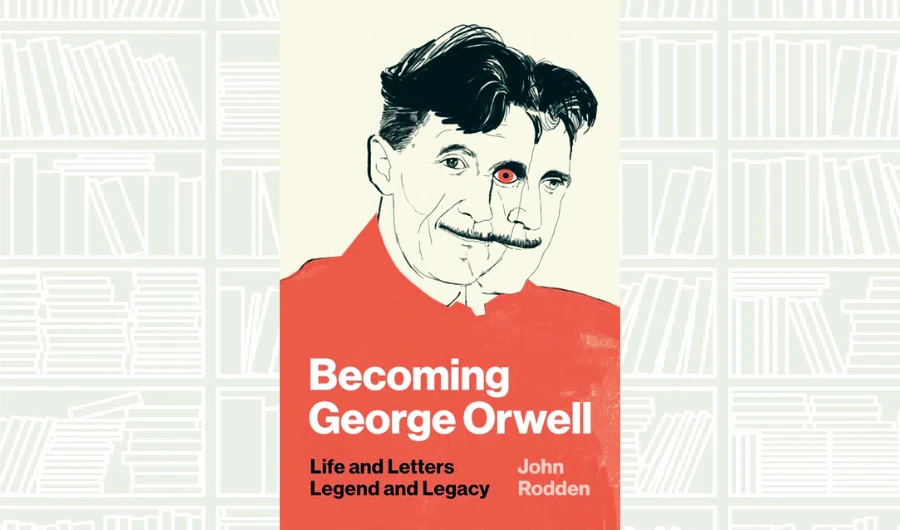 What We Are Reading Today: Becoming George Orwell: Life and Letters, Legend and Legacy