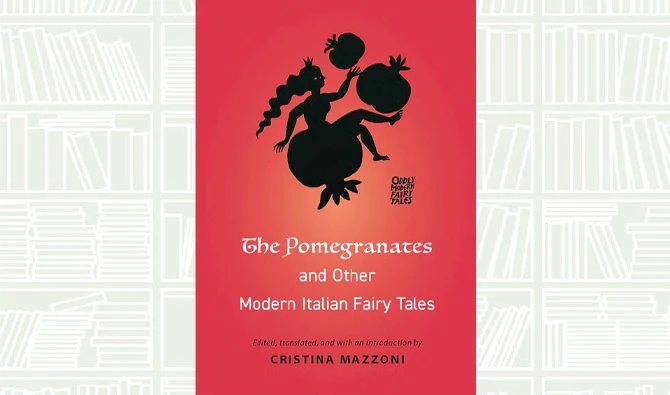 What We Are Reading Today: The Pomegranates and Other Modern Italian Fairy Tales by Cristina Mazzon