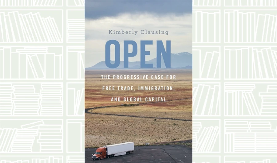 What We Are Reading Today: Open; The Progressive Case for Free Trade, Immigration, and Global Capital