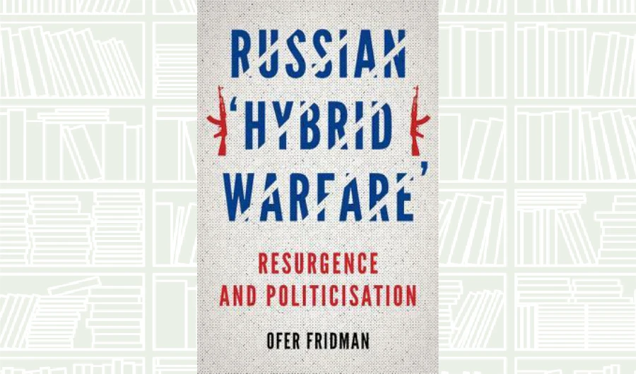 What We Are Reading Today: Russian ‘Hybrid Warfare’ by Ofer Fridman