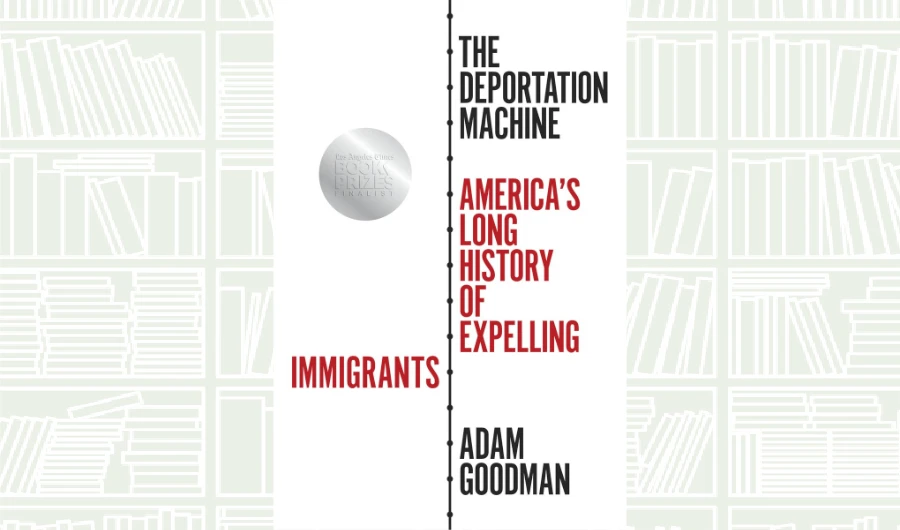 What We Are Reading Today: The Deportation Machine by Adam Goodman
