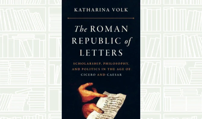 What We Are Reading Today: The Roman Republic of Letters by Katharina Volk