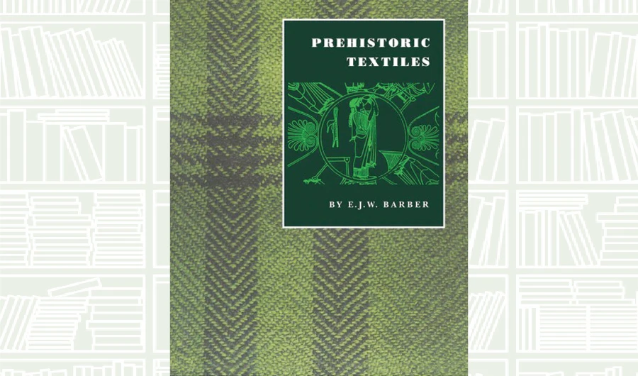 What We Are Reading Today: Prehistoric Textiles by E. J. W. Barber
