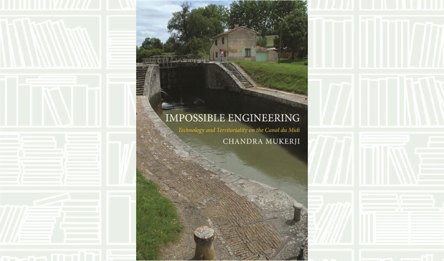 What We Are Reading Today: Impossible Engineering by Chandra Mukerji