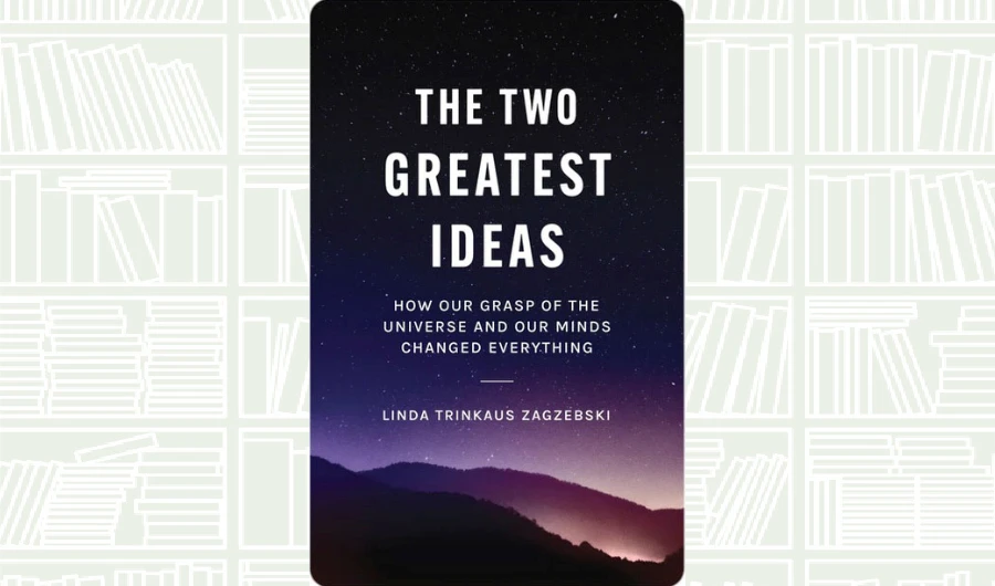 What We Are Reading Today: The Two Greatest Ideas by Linda Trinkaus Zagzebski