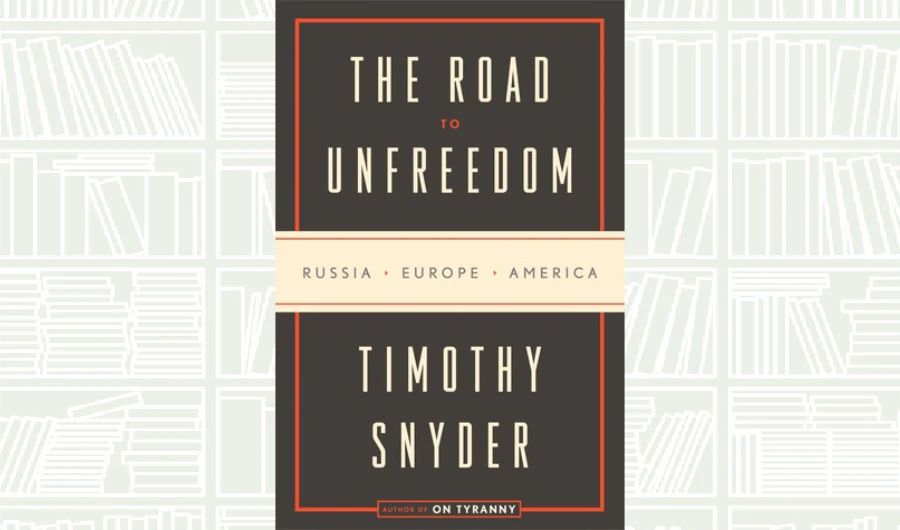 What We Are Reading Today: The Road to Unfreedom by Timothy Snyder
