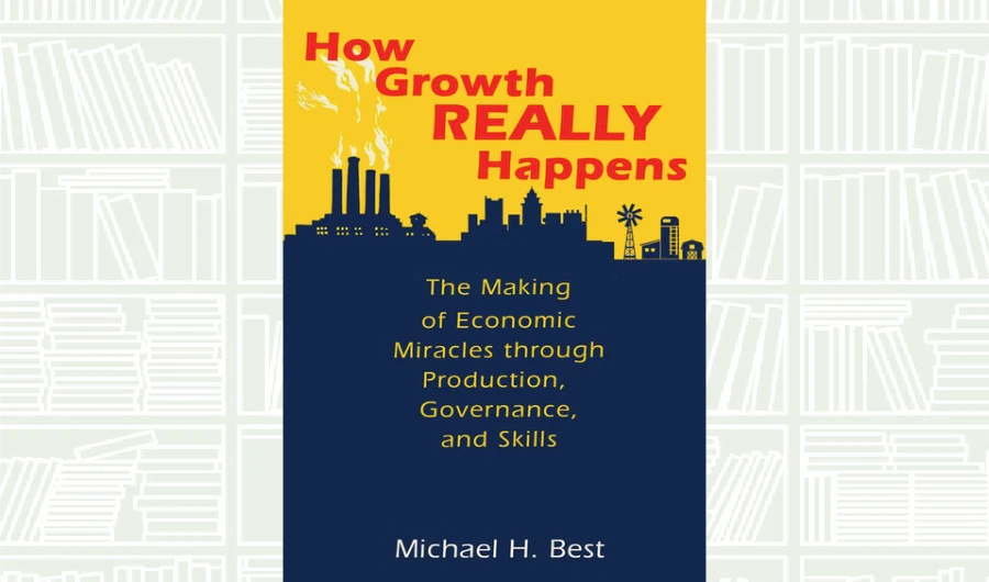 What We Are Reading Today: How Growth Really Happens by Michael H. Best