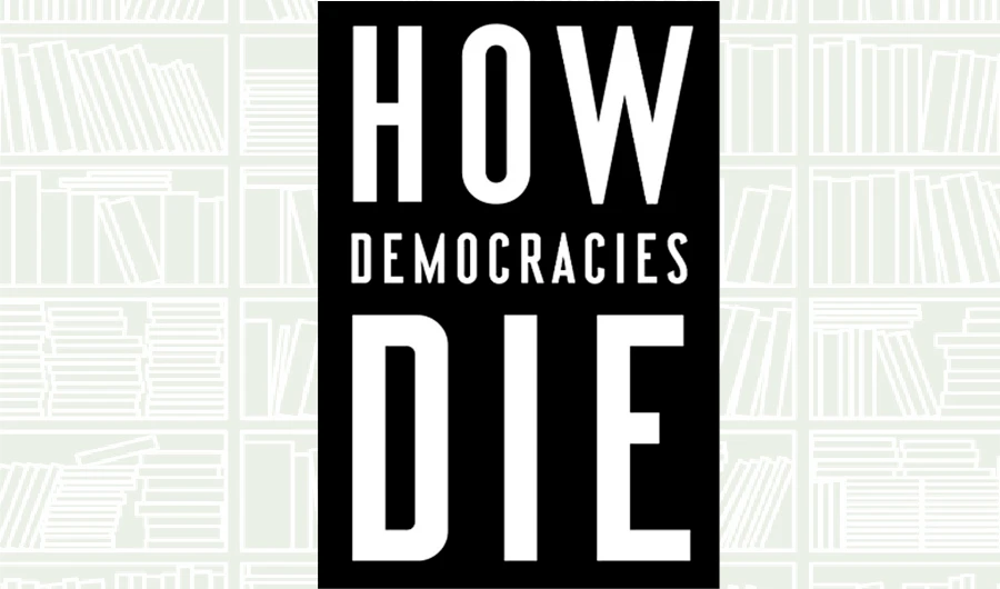 What We Are Reading Today: How Democracies Die