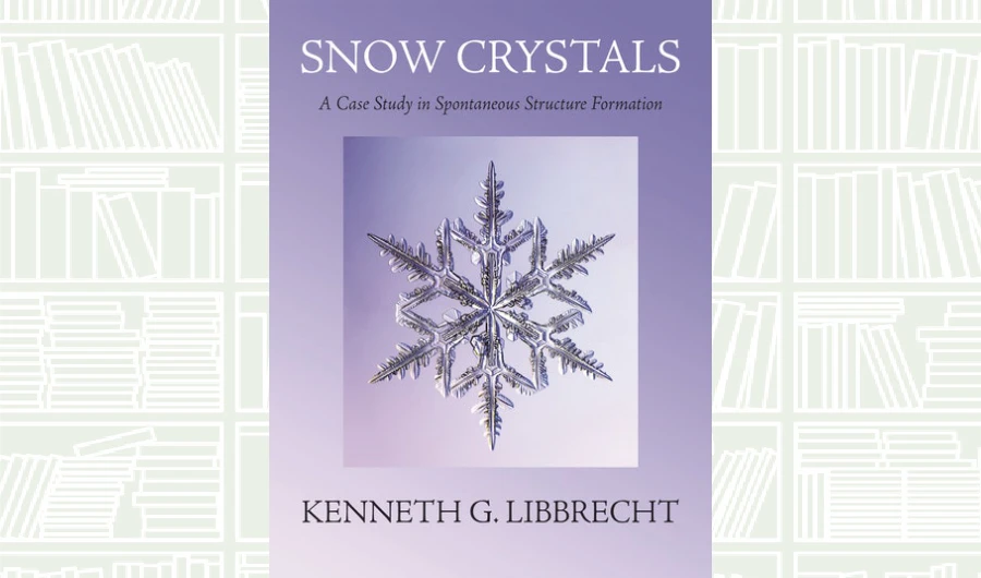 What We Are Reading Today: Snow Crystals by Kenneth G. Libbrecht