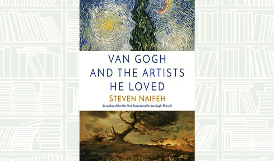 What We Are Reading Today: Van Gogh and the Artists He Loved by Steven Naifeh