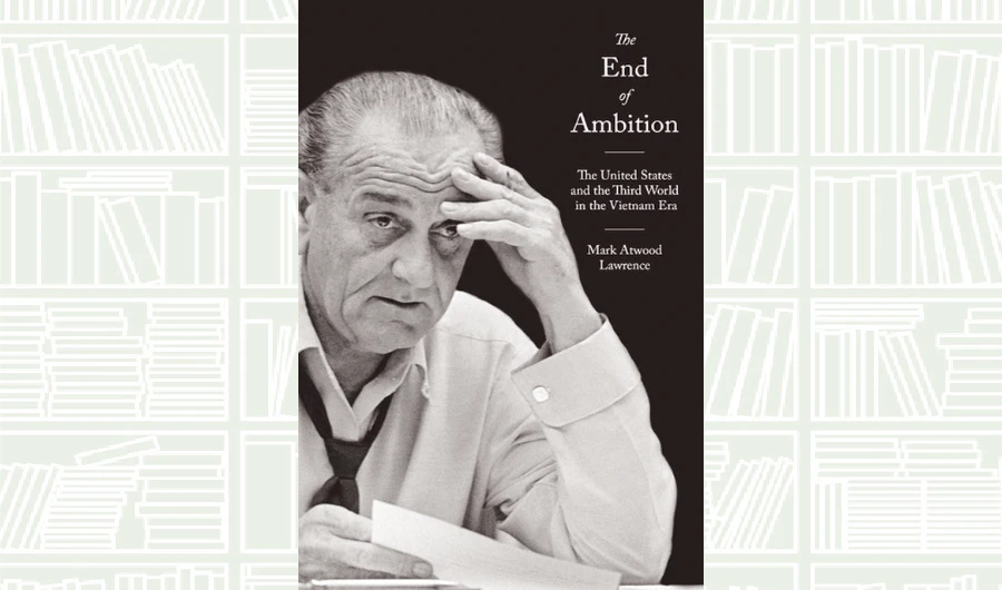 What We Are Reading Today: The End of Ambition by Mark Atwood Lawrence