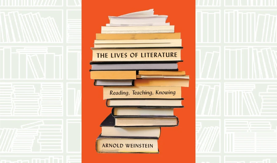 What We Are Reading Today: The Lives of Literature: Reading, Teaching, Knowing by Arnold Weinstein
