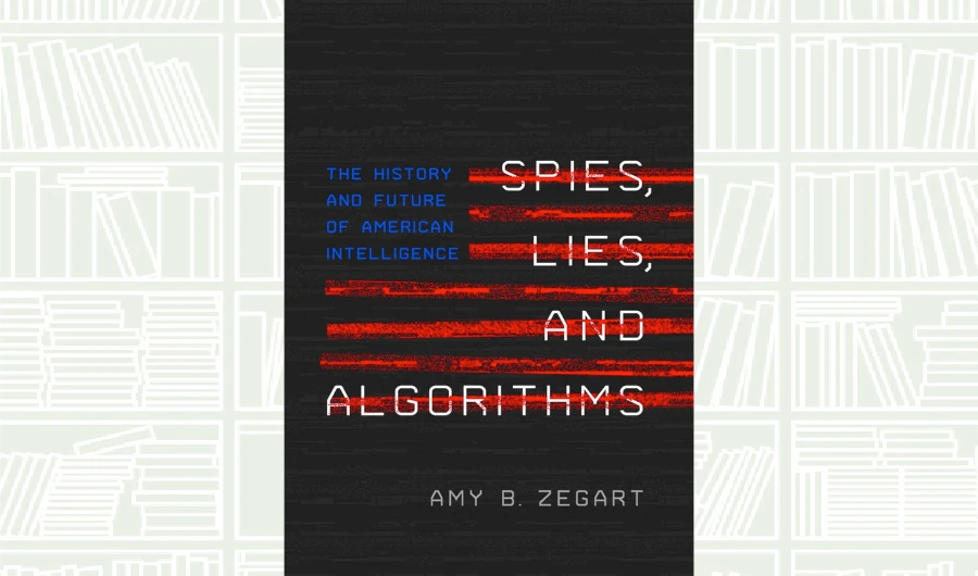 What We Are Reading Today: Spies, Lies, and Algorithms by Amy B. Zegart