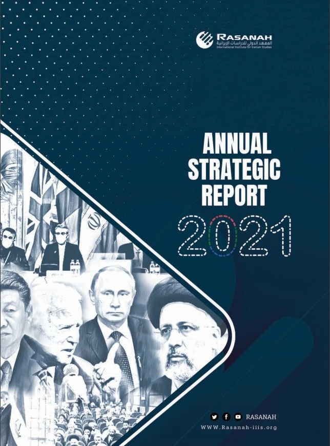 The International Institute for Iranian Studies (Rasanah) has issued the sixth edition of its Annual Strategic Report for 2021. (Supplied)