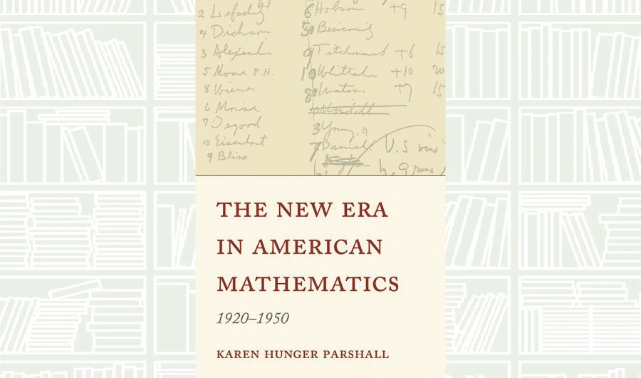 What We Are Reading Today: The New Era in American Mathematics