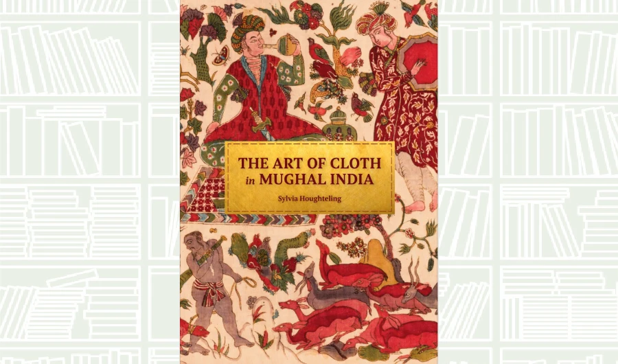 What We Are Reading Today: The Art of Cloth in Mughal India