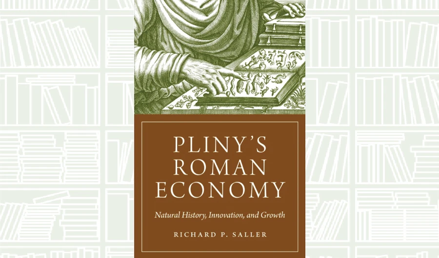 What We Are Reading Today: Pliny’s Roman Economy: Natural History, Innovation, and Growth