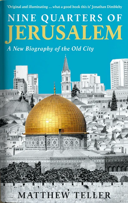 Matthew Teller’s ‘Nine Quarters of Jerusalem: A New Biography of the Old City’ was published this year by Profile Books. (Supplied)