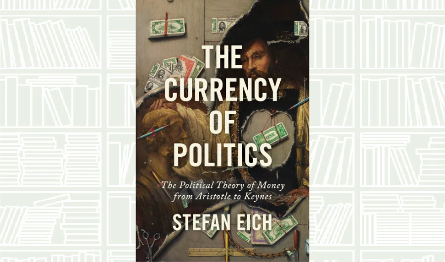 What We Are Reading Today: The Currency of Politics: The Political Theory of Money from Aristotle to Keynes