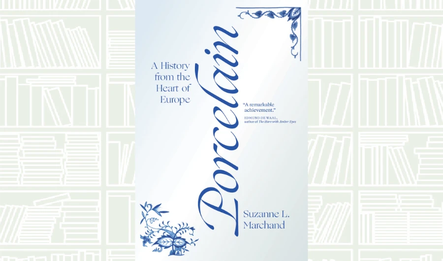 What We Are Reading Today: Porcelain by Suzzanne L. Marchand