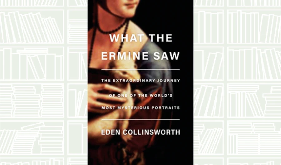 What We Are Reading Today: What the Ermine Saw by Eden Collinsworth