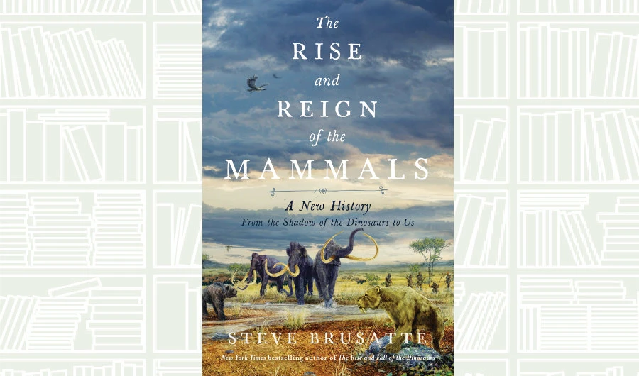 What We Are Reading Today: The Rise and Reign of the Mammals by Stephen Brusatte