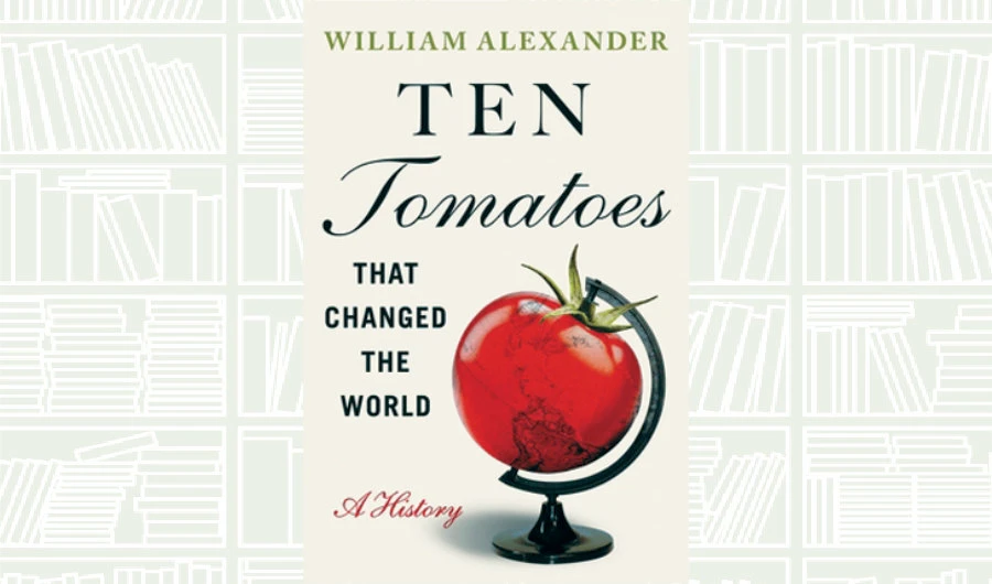 What We Are Reading Today: Ten Tomatoes That Changed the World by William Alexander