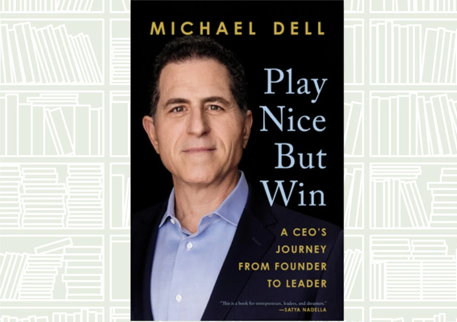 What We Are Reading Today: Play Nice But Win by Michael Dell and Jams Kaplan