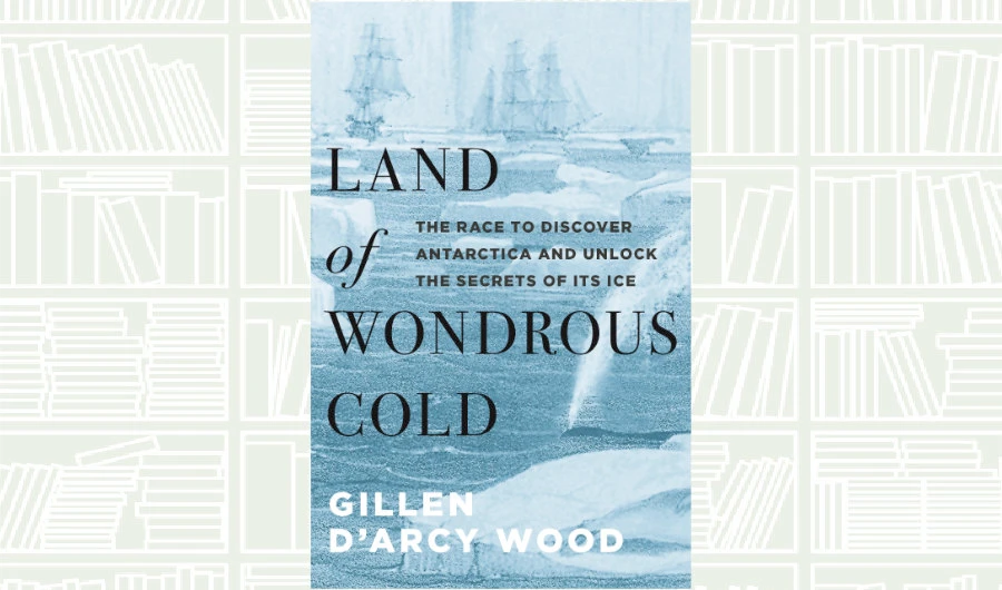 What We Are Reading Today: Land of Wondrous Cold by Gillen D’arcy Wood