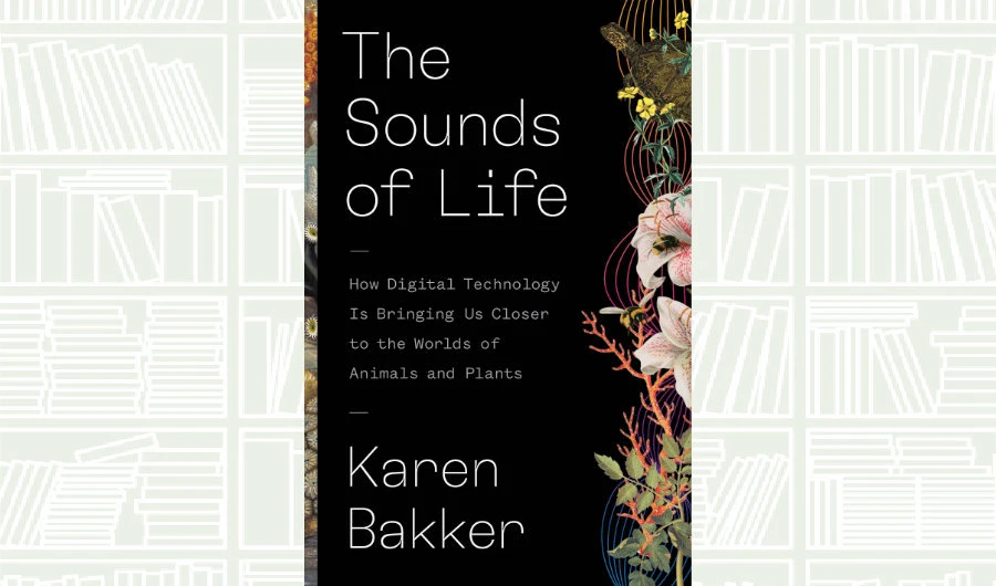 What We Are Reading Today: The Sounds of Life by Karen Bakker