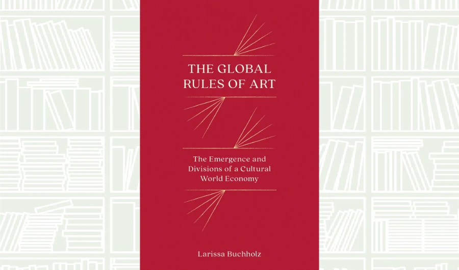 What We Are Reading Today: The Global Rules of Art: The Emergence and Divisions of a Cultural World Economy