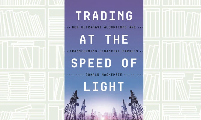 What We Are Reading Today: Trading at the Speed of Light by Donald MacKenzie