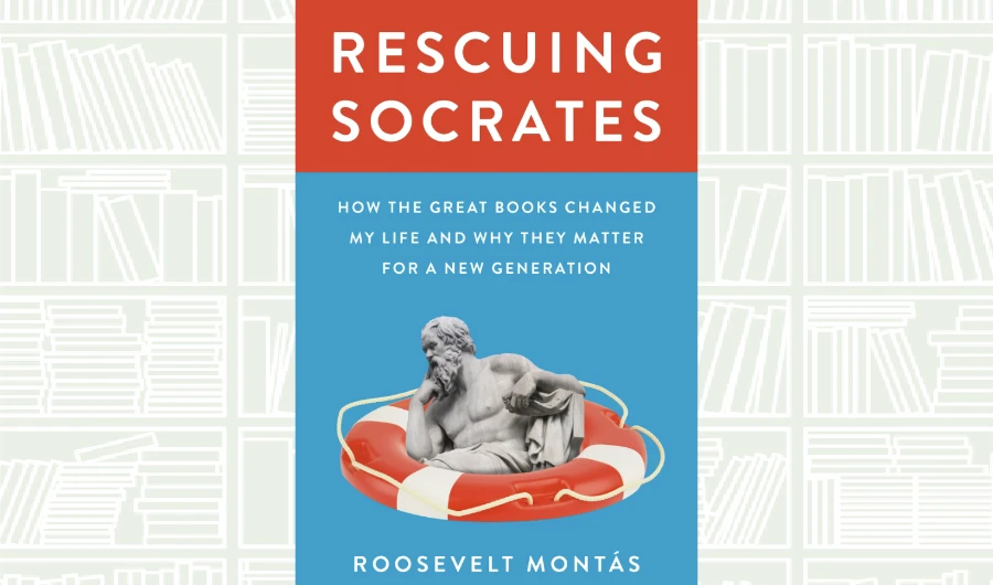 What We Are Reading Today: Rescuing Socrates by Roosevelt Montas