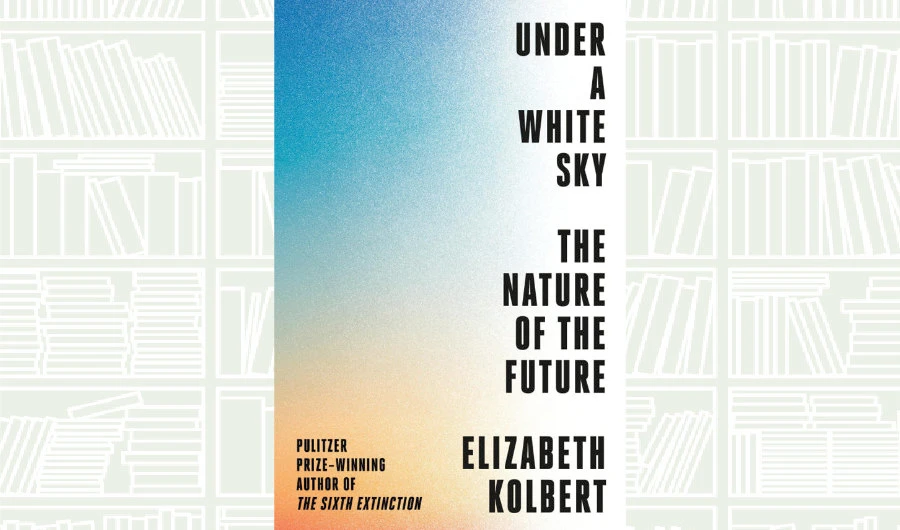 What We Are Reading Today: Under a White Sky by Elizabeth Kolbert