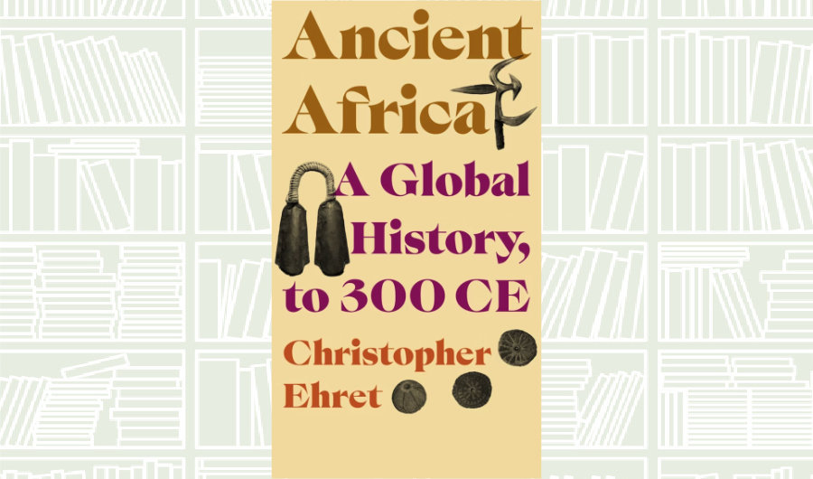 What We Are Reading Today: A Global History, to 300 CE by Christopher Ehret